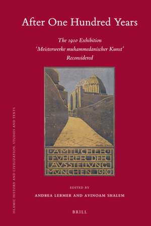 After One Hundred Years: The 1910 Exhibition "Meisterwerke muhammedanischer Kunst" Reconsidered de Andrea Lermer