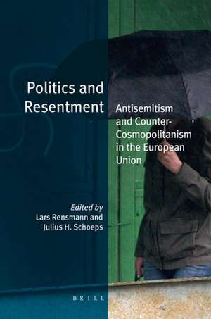 Politics and Resentment: Antisemitism and Counter-Cosmopolitanism in the European Union de Lars Rensmann