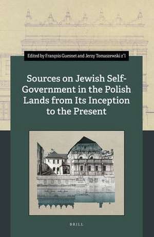 Sources on Jewish Self-Government in the Polish Lands from Its Inception to the Present de François Guesnet