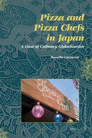 Pizza and Pizza Chefs in Japan: A Case of Culinary Globalization de Rossella Ceccarini