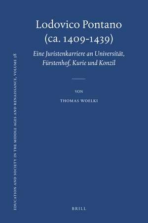 Lodovico Pontano (ca. 1409-1439): Eine Juristenkarriere an Universität, Fürstenhof, Kurie und Konzil de Thomas Woelki