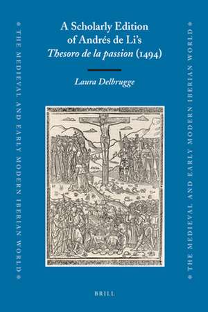 A Scholarly Edition of Andrés de Li's <i>Thesoro de la passion</i> (1494) de Laura Delbrugge