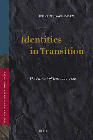 Identities in Transition: The Pursuit of Isa. 52:13-53:12 de Kristin Joachimsen