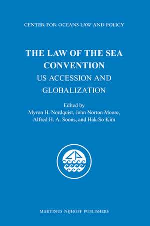 The Law of the Sea Convention: US Accession and Globalization de Myron H. Nordquist