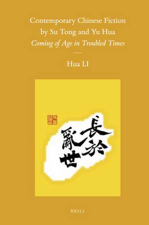 Contemporary Chinese Fiction by Su Tong and Yu Hua: Coming of Age in Troubled Times de Hua Li