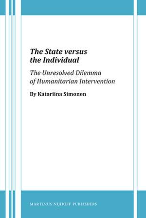 The State versus the Individual: The Unresolved Dilemma of Humanitarian Intervention de Katariina Simonen