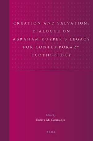 Creation and Salvation: Dialogue on Abraham Kuyper’s Legacy for Contemporary Ecotheology de Ernst Marais Conradie