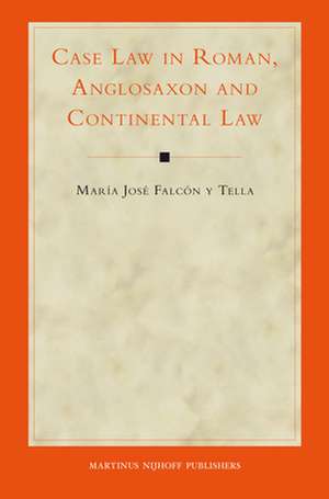 Case Law in Roman, Anglosaxon and Continental Law de María José Falcón y Tella