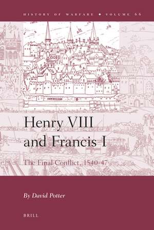 Henry VIII and Francis I: The Final Conflict, 1540-47 de David Linley Potter