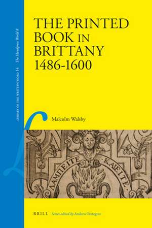 The Printed Book in Brittany, 1484-1600 de Malcolm Walsby