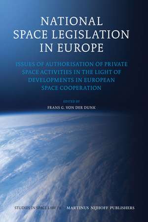 National Space Legislation in Europe: Issues of Authorisation of Private Space Activities in the Light of Developments in European Space Cooperation de Frans G. von der Dunk