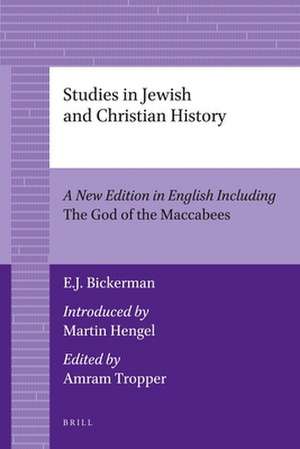 Studies in Jewish and Christian History (2 vols.): A New Edition in English including <i>The God of the Maccabees</i>, introduced by Martin Hengel, edited by Amram Tropper de Elias J. Bickerman