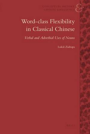 Word-Class Flexibility in Classical Chinese: Verbal and Adverbial Uses of Nouns de Lukas Zadrapa