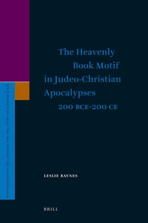 The Heavenly Book Motif in Judeo-Christian Apocalypses 200 BCE-200 CE de Leslie Baynes