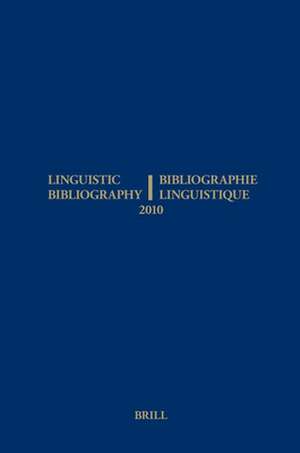 Linguistic Bibliography for the Year 2010 / / Bibliographie Linguistique de l’année 2010: and Supplement for Previous Years / et complement des années précédentes de Sijmen Tol