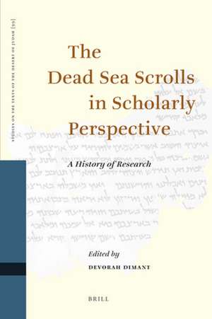 The Dead Sea Scrolls in Scholarly Perspective: A History of Research de Devorah Dimant