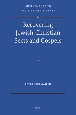 Recovering Jewish-Christian Sects and Gospels de Petri Luomanen