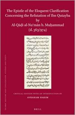 The Epistle of the Eloquent Clarification Concerning the Refutation of Ibn Qutayba by Al-Q Al-NU M N B. Mu Ammad (D. 363/974) Critical Edition with an de Avraham Hakim