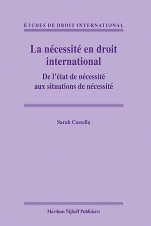 La nécessité en droit international: De l’état de nécessité aux situations de nécessité de Sarah Cassella