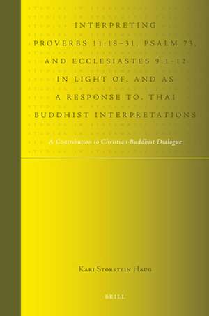 Interpreting Proverbs 11:18-31, Psalm 73, and Ecclesiastes 9:1-12 in Light of, and as a Response to, Thai Buddhist Interpretations: A Contribution to Christian-Buddhist Dialogue de Kari Storstein Haug