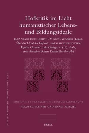 Hofkritik im Licht humanistischer Lebens- und Bildungsideale: ENEA SILVIO PICCOLOMINI, De miseriis curialium (1444), Über das Elend der Hofleute und VLRICHI DE HUTTEN, Equitis Germani Aula Dialogus (1518), Aula, eines deutschen Ritters Dialog über den Hof de Klaus Schreiner