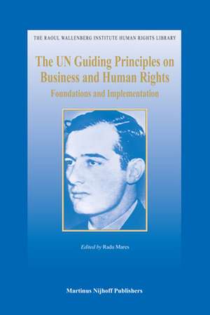 The UN Guiding Principles on Business and Human Rights: Foundations and Implementation de Radu Mares