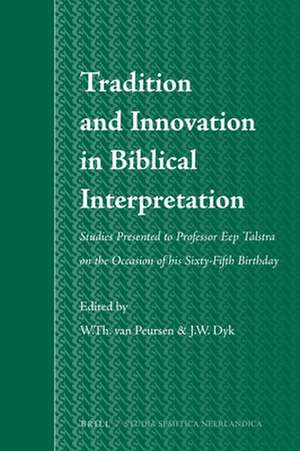 Tradition and Innovation in Biblical Interpretation: Studies Presented to Professor Eep Talstra on the Occasion of his Sixty-Fifth Birthday de Willem Th. van Peursen