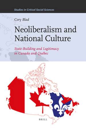 Neoliberalism and National Culture: State-Building and Legitimacy in Canada and Québec de Cory Blad