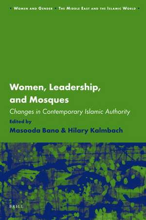 Women, Leadership, and Mosques: Changes in Contemporary Islamic Authority de Masooda Bano