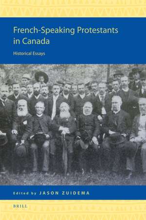 French-Speaking Protestants in Canada: Historical Essays de Jason Zuidema