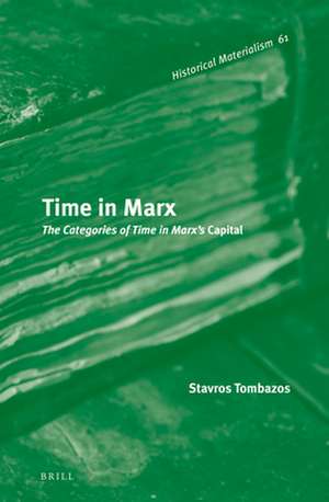 Time in Marx: The Categories of Time in Marx’s <i>Capital</i> de Stavros Tombazos