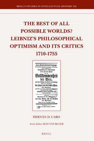 The Best of All Possible Worlds? Leibniz's Philosophical Optimism and Its Critics 1710-1755 de Hernán D. Caro