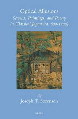 Optical Allusions: Screens, Paintings, and Poetry in Classical Japan (ca. 800-1200) de Joseph T. Sorensen