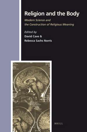 Religion and the Body: Modern Science and the Construction of Religious Meaning de David Cave