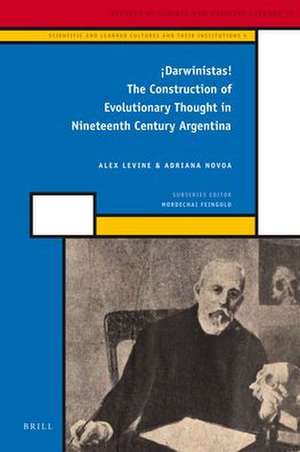 ¡Darwinistas!: The Construction of Evolutionary Thought in Nineteenth Century Argentina de Alex Levine