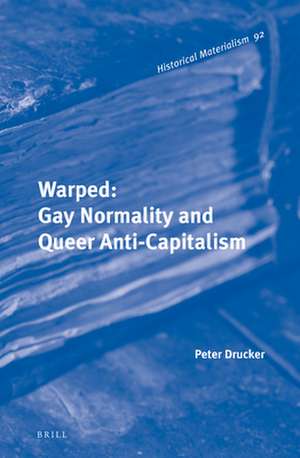 Warped: Gay Normality and Queer Anti-Capitalism de Peter Drucker