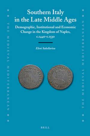 Southern Italy in the Late Middle Ages: Demographic, Institutional and Economic Change in the Kingdom of Naples, c.1440-c.1530 de Eleni Sakellariou