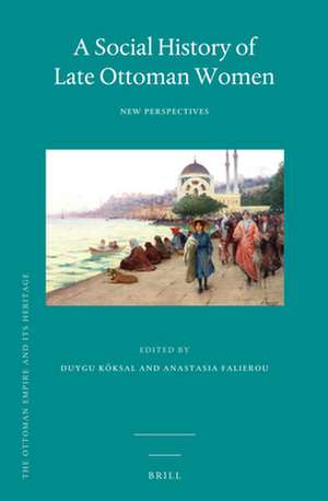 A Social History of Late Ottoman Women: New Perspectives de Duygu Köksal