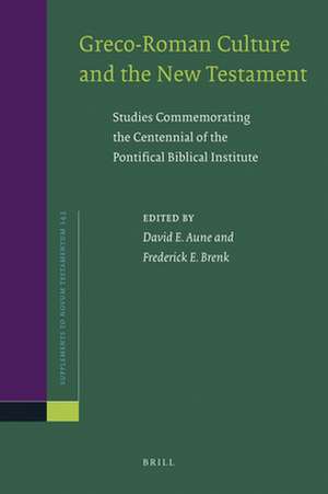 Greco-Roman Culture and the New Testament: Studies Commemorating the Centennial of the Pontifical Biblical Institute de David Edward Aune