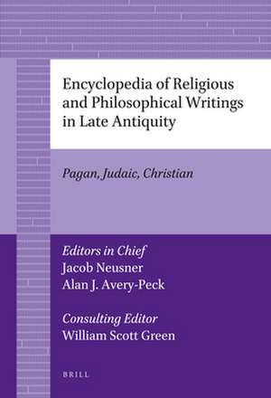 Encyclopedia of Religious and Philosophical Writings in Late Antiquity: Pagan, Judaic, Christian de Jacob Neusner