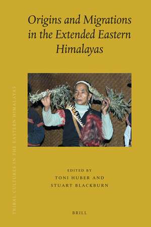 Origins and Migrations in the Extended Eastern Himalayas de Toni Huber