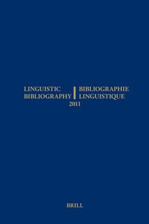 Linguistic Bibliography for the Year 2011 / / Bibliographie Linguistique de l’année 2011: and Supplement for Previous Years / et complement des années précédentes de René Genis