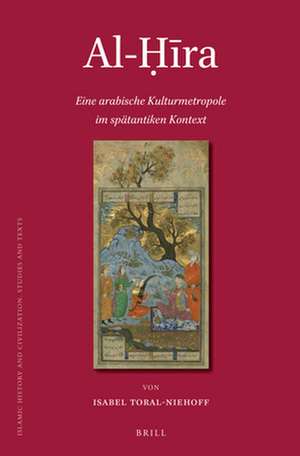 Al-Ḥīra: Eine arabische Kulturmetropole im spätantiken Kontext de Isabel Toral-Niehoff