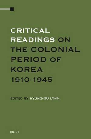 Critical Readings on the Colonial Period of Korea 1910-1945 (4 Vols. SET) de Hyung-Gu Lynn