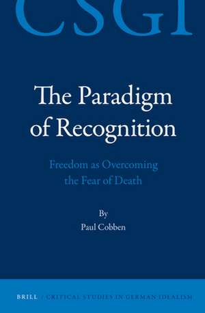 The Paradigm of Recognition: Freedom as Overcoming the Fear of Death de Paul Cobben