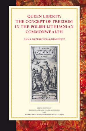 Queen Liberty: The Concept of Freedom in the Polish-Lithuanian Commonwealth de Anna Grześkowiak-Krwawicz