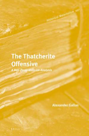 The Thatcherite Offensive: A Neo-Poulantzasian Analysis de Alexander Gallas