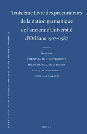 Troisième Livre des procurateurs de la nation germanique de l'ancienne Université d'Orléans 1567-1587: Texte des rapports des procurateurs de Cornelia M. Ridderikhoff