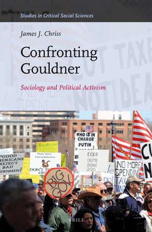 Confronting Gouldner: Sociology and Political Activism de James J. Chriss