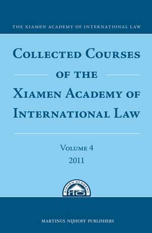 Collected Courses of the Xiamen Academy of International Law, Volume 4 (2011) de The Xiamen Academy of International Law